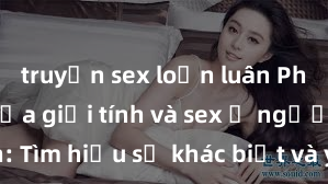 truyện sex loạn luân Phân biệt giữa giới tính và sex ở người lớn: Tìm hiểu sự khác biệt và yếu tố quyết định