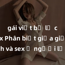 gái việt bị lộ clip sex Phân biệt giữa giới tính và sex ở người lớn: Tìm hiểu sự khác biệt và yếu tố quyết định