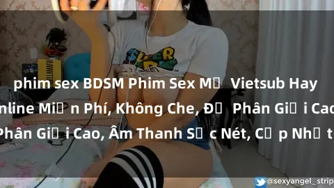 phim sex BDSM Phim Sex Mỹ Vietsub Hay Nhất Năm – Xem Online Miễn Phí, Không Che, Độ Phân Giải Cao, Âm Thanh Sắc Nét, Cập Nhật Liên Tục.
