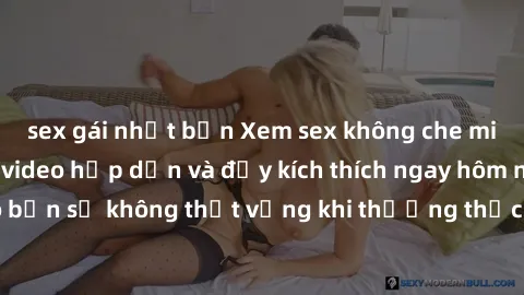 sex gái nhật bản Xem sex không che miễn phí với những video hấp dẫn và đầy kích thích ngay hôm nay! Đảm bảo bạn sẽ không thất vọng khi thưởng thức những cảnh quay nóng bỏng này.