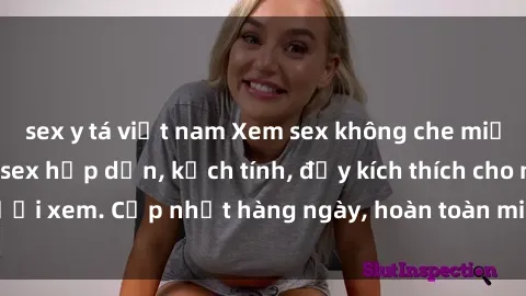 sex y tá việt nam Xem sex không che miễn phí - Những clip sex hấp dẫn, kịch tính, đầy kích thích cho người xem. Cập nhật hàng ngày, hoàn toàn miễn phí, độ phân giải cao.