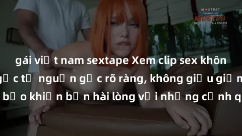 gái việt nam sextape Xem clip sex không che mới - Nguồn gốc từ nguồn gốc rõ ràng, không giấu giếm. Đảm bảo khiến bạn hài lòng với những cảnh quay táo bạo và đầy kích thích.