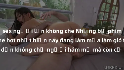 sex người lớn không che Những bộ phim JAV idol không che hot nhất hiện nay đang làm mưa làm gió trên mạng, hấp dẫn không chỉ người hâm mộ mà còn cả những ai mới tìm hiểu về thể loại này!