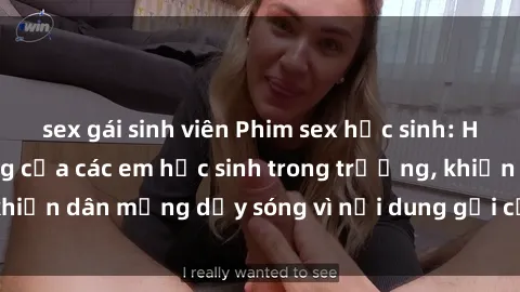 sex gái sinh viên Phim sex học sinh: Hành động nóng bỏng của các em học sinh trong trường, khiến dân mạng dậy sóng vì nội dung gợi cảm và kích thích.