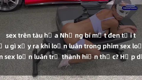 sex trên tàu hỏa Những bí mật đen tối trong gia đình: Điều gì xảy ra khi loạn luân trong phim sex loạn luân trở thành hiện thực? Hấp dẫn và gây sốc!