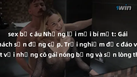 sex bắc âu Những lời mời bí mật: Gái Việt làm tình ở khách sạn đẳng cấp. Trải nghiệm độc đáo và cuốn hút với những cô gái nóng bỏng và sẵn lòng thỏa mãn mọi nhu cầu của bạn.