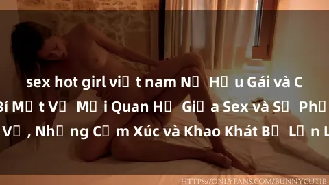 sex hot girl việt nam Nữ Hầu Gái và Cuộc Sống Của Họ: Bí Mật Về Mối Quan Hệ Giữa Sex và Sự Phục Vụ, Những Cảm Xúc và Khao Khát Bị Lẫn Lộn Trong Lĩnh Vực Này.
