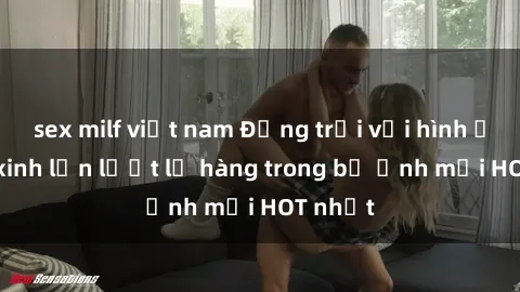 sex milf việt nam Động trời với hình ảnh gái xinh lần lượt lộ hàng trong bộ ảnh mới HOT nhất