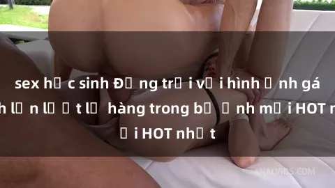 sex học sinh Động trời với hình ảnh gái xinh lần lượt lộ hàng trong bộ ảnh mới HOT nhất