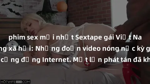 phim sex mới nhất Sextape gái Việt Nam gây sốt trên mạng xã hội: Những đoạn video nóng nực kỳ gây chấn động cộng đồng Internet. Một lần phát tán đã khiến người xem không thể rời mắt.