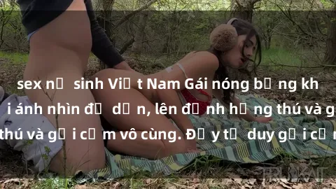 sex nữ sinh Việt Nam Gái nóng bỏng khỏa thân khiến mọi ánh nhìn đổ dồn, lên đỉnh hứng thú và gợi cảm vô cùng. Đầy tư duy gợi cảm và quyến rũ.