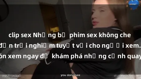 clip sex Những bộ phim sex không che HD đỉnh cao, đem đến trải nghiệm tuyệt vời cho người xem.Đón xem ngay để khám phá những cảnh quay đẹp mắt và kích thích.