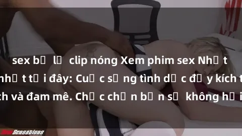 sex bị lộ clip nóng Xem phim sex Nhật Bản vietsub mới nhất tại đây: Cuộc sống tình dục đầy kích thích và đam mê. Chắc chắn bạn sẽ không hối hận khi thưởng thức!