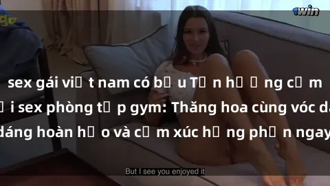 sex gái việt nam có bầu Tận hưởng cảm giác tươi mới với sex phòng tập gym: Thăng hoa cùng vóc dáng hoàn hảo và cảm xúc hưng phấn ngay sau buổi tập luyện!