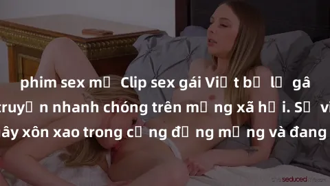 phim sex mỹ Clip sex gái Việt bị lộ gây chấn động, lan truyền nhanh chóng trên mạng xã hội. Sự việc đã gây xôn xao trong cộng đồng mạng và đang được công an điều tra làm rõ.