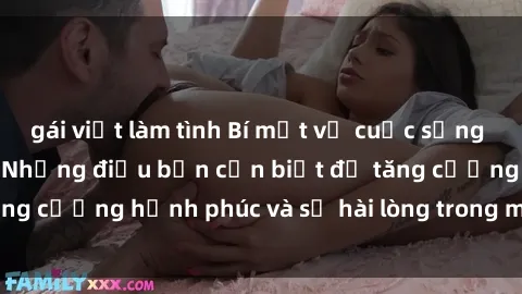 gái việt làm tình Bí mật về cuộc sống sex của bà nội trợ: Những điều bạn cần biết để tăng cường hạnh phúc và sự hài lòng trong mối quan hệ