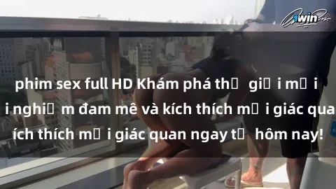 phim sex full HD Khám phá thế giới mới của sex online: trải nghiệm đam mê và kích thích mọi giác quan ngay từ hôm nay!