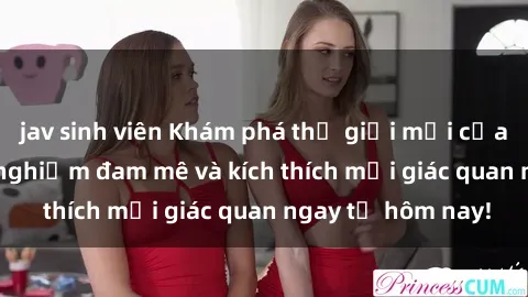 jav sinh viên Khám phá thế giới mới của sex online: trải nghiệm đam mê và kích thích mọi giác quan ngay từ hôm nay!