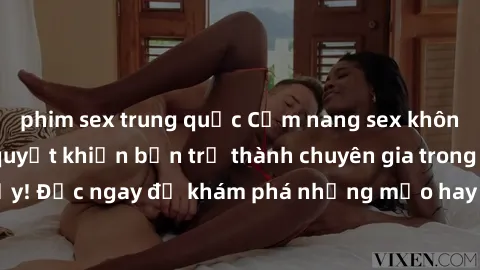 phim sex trung quốc Cẩm nang sex không che: Những bí quyết khiến bạn trở thành chuyên gia trong chuyện ấy! Đọc ngay để khám phá những mẹo hay và bí quyết tình dục không che.