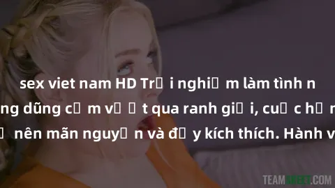 sex viet nam HD Trải nghiệm làm tình ngoài đường: Khi lòng dũng cảm vượt qua ranh giới, cuộc hẹn nơi công cộng trở nên mãn nguyện và đầy kích thích. Hành vi nguy hiểm, nhưng cũng tạo nên cảm giác mới