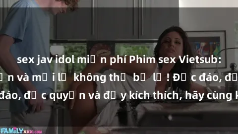 sex jav idol miễn phí Phim sex Vietsub: Trải nghiệm hấp dẫn và mới lạ không thể bỏ lỡ! Độc đáo, độc quyền và đầy kích thích, hãy cùng khám phá ngay!