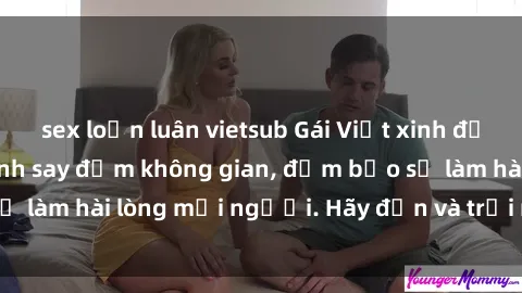 sex loạn luân vietsub Gái Việt xinh đẹp, nồng nàn làm tình say đắm không gian, đảm bảo sẽ làm hài lòng mọi người. Hãy đến và trải nghiệm ngay!