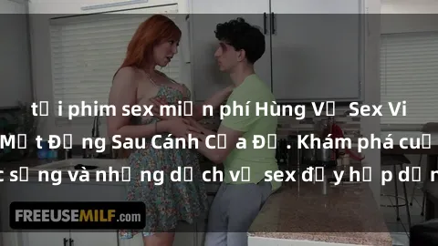 tải phim sex miễn phí Hùng Vỹ Sex Việt Nam: Những Bí Mật Đằng Sau Cánh Cửa Đỏ. Khám phá cuộc sống và những dịch vụ sex đầy hấp dẫn của người Việt Nam.