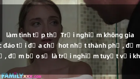 làm tình tập thể Trải nghiệm không gian sex quán bar độc đáo tại địa chỉ hot nhất thành phố, đảm bảo sẽ là trải nghiệm tuyệt vời không thể bỏ lỡ!