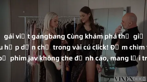 gái việt gangbang Cùng khám phá thế giới jav không che siêu hấp dẫn chỉ trong vài cú click! Đắm chìm trong những bộ phim jav không che đỉnh cao, mang lại trải nghiệm thú vị và đầy kích thích.