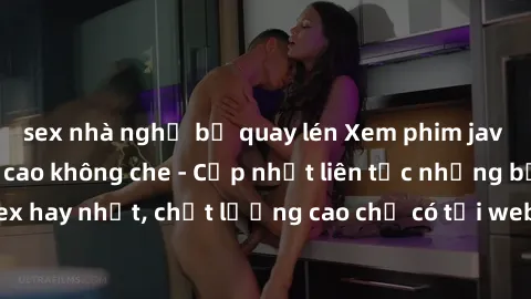 sex nhà nghỉ bị quay lén Xem phim jav hd miễn phí đỉnh cao không che - Cập nhật liên tục những bộ phim sex hay nhất, chất lượng cao chỉ có tại website chuyên nghiệp hàng đầu.