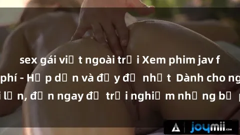 sex gái việt ngoài trời Xem phim jav full HD online miễn phí - Hấp dẫn và đầy đủ nhất Dành cho người lớn, đến ngay để trải nghiệm những bộ phim hấp dẫn và hấp dẫn.