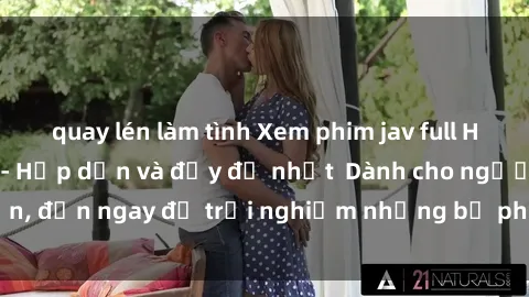 quay lén làm tình Xem phim jav full HD online miễn phí - Hấp dẫn và đầy đủ nhất Dành cho người lớn, đến ngay để trải nghiệm những bộ phim hấp dẫn và hấp dẫn.