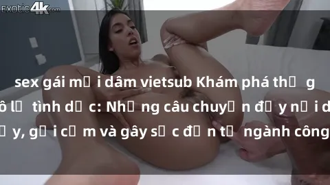 sex gái mại dâm vietsub Khám phá thế giới của phim sex nô lệ tình dục: Những câu chuyện đầy nổi dậy, gợi cảm và gây sốc đến từ ngành công nghiệp giải trí đen tối