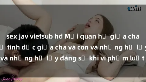 sex jav vietsub hd Mối quan hệ giữa cha và con: Sự thật về tình dục giữa cha và con và những hệ lụy đáng sợ khi vi phạm luật pháp.
