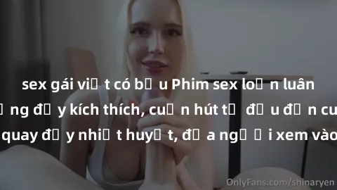 sex gái việt có bầu Phim sex loạn luân Nhật Bản: Hành động đầy kích thích, cuốn hút từ đầu đến cuối. Những cảnh quay đầy nhiệt huyết, đưa người xem vào thế giới độc đáo của tình thân. Đừng bỏ lỡ!