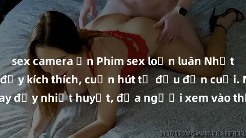 sex camera ẩn Phim sex loạn luân Nhật Bản: Hành động đầy kích thích, cuốn hút từ đầu đến cuối. Những cảnh quay đầy nhiệt huyết, đưa người xem vào thế giới độc đáo của tình thân. Đừng bỏ lỡ!