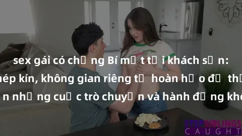 sex gái có chồng Bí mật tại khách sạn: Phòng quay lén khép kín, không gian riêng tư hoàn hảo để thực hiện những cuộc trò chuyện và hành động không bị người khác phát hiện.