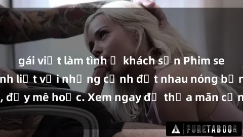 gái việt làm tình ở khách sạn Phim sex Mỹ đen: phút mãnh liệt với những cảnh địt nhau nóng bỏng, đầy mê hoặc. Xem ngay để thỏa mãn cơn khát tình dục của bạn!