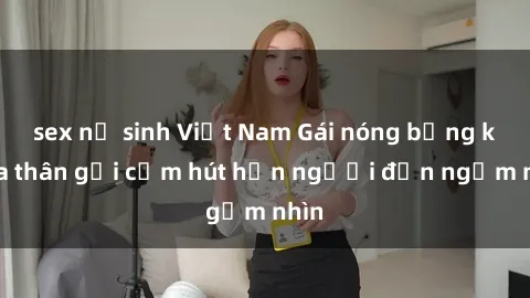 sex nữ sinh Việt Nam Gái nóng bỏng khỏa thân gợi cảm hút hồn người đến ngắm nhìn