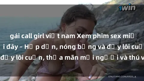 gái call girl việt nam Xem phim sex miễn phí online ngay tại đây – Hấp dẫn, nóng bỏng và đầy lôi cuốn, thỏa mãn mọi người và thú vui của bạn!