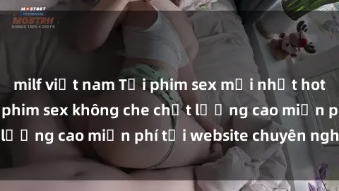 milf việt nam Tải phim sex mới nhất hot nhất - Xem và tải phim sex không che chất lượng cao miễn phí tại website chuyên nghiệp.