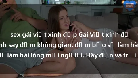 sex gái việt xinh đẹp Gái Việt xinh đẹp, nồng nàn làm tình say đắm không gian, đảm bảo sẽ làm hài lòng mọi người. Hãy đến và trải nghiệm ngay!